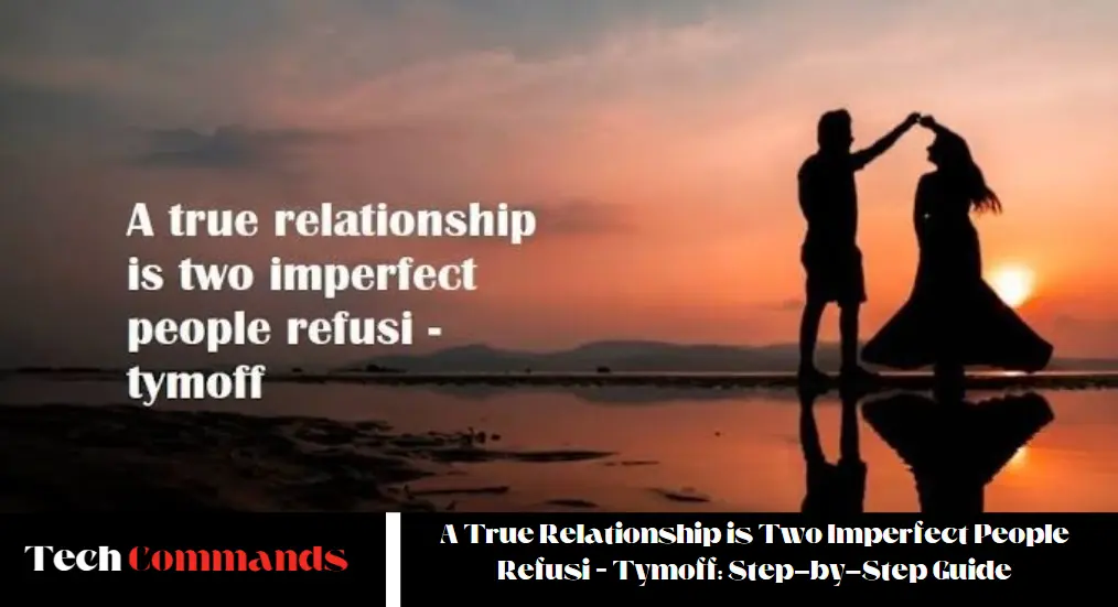 A True Relationship is Two Imperfect People Refusi – Tymoff - Step-by-Step Guide