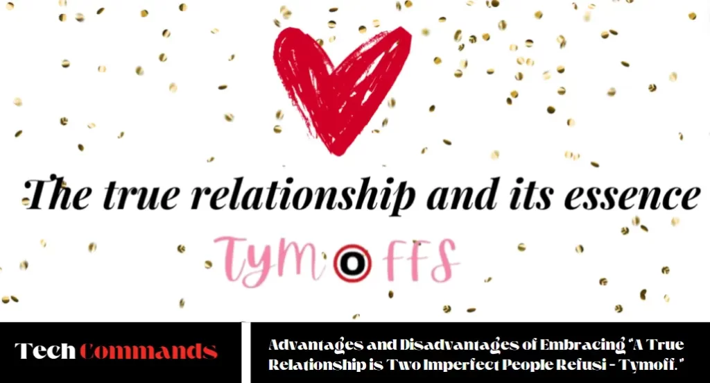 Advantages and Disadvantages of Embracing “A True Relationship is Two Imperfect People Refusi – Tymoff.”